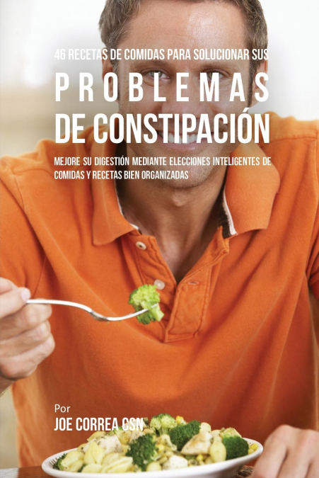 46 Recetas De Comidas Para Solucionar Sus Problemas De Constipación 1 Libro 46 Recetas De Comidas Para Solucionar Sus Problemas De Constipación - KusiBooks