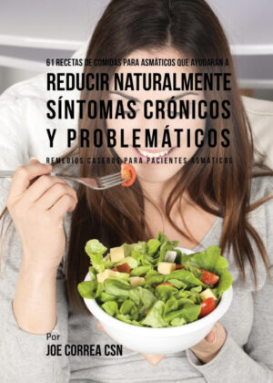Libro 61 Recetas de Comidas Para Asmáticos Que Ayudarán a Reducir Naturalmente Síntomas Crónicos y Problemáticos <span> Joe Correa </span> - KusiBooks