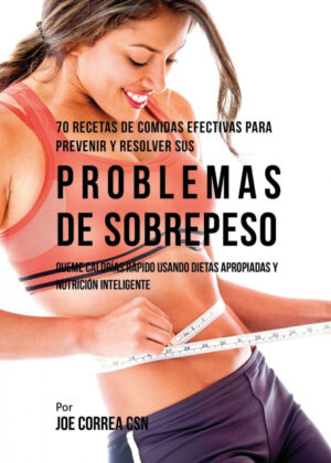 Libro 70 Recetas De Comidas Efectivas Para Prevenir Y Resolver Sus Problemas De Sobrepeso <span> Joe Correa </span> - KusiBooks