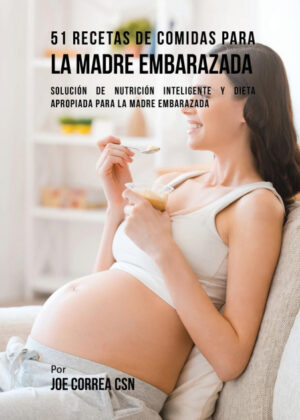 Libro 51 Recetas De Comidas Para La Madre Embarazada <span> Joe Correa </span> - KusiBooks