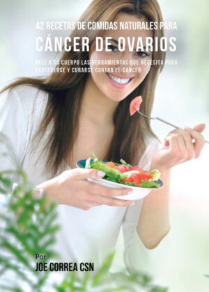 Libro 42 Recetas de Comidas Naturales Para Cáncer de Ovarios <span> Joe Correa </span> - KusiBooks