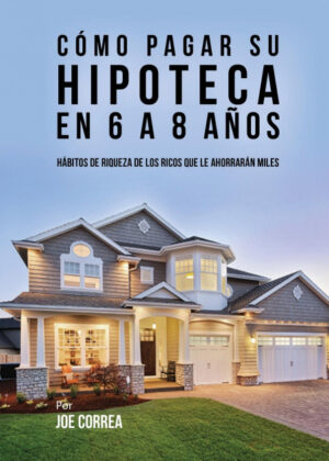 Libro Cómo pagar su hipoteca en 6 a 8 años <span> Joe Correa </span> - KusiBooks