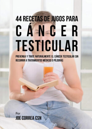 Libro 44 Recetas de Jugos Para Cáncer Testicular <span> Joe Correa </span> - KusiBooks