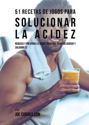 Libro 51 Recetas de Jugos Para Solucionar la Acidez <span> Joe Correa </span> - KusiBooks