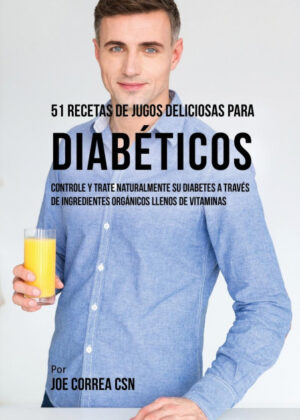 Libro 51 Recetas de Jugos Deliciosos Para Diabéticos <span> Joe Correa </span> - KusiBooks