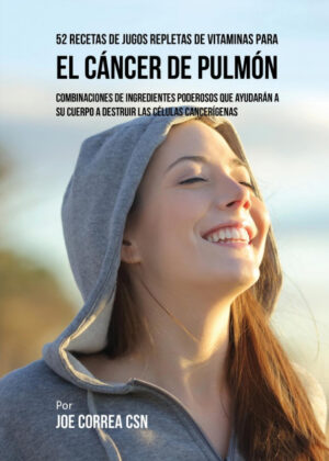 Libro 52 Recetas de Jugos Repletas de Vitaminas Para el Cáncer de Pulmón <span> Joe Correa </span> - KusiBooks