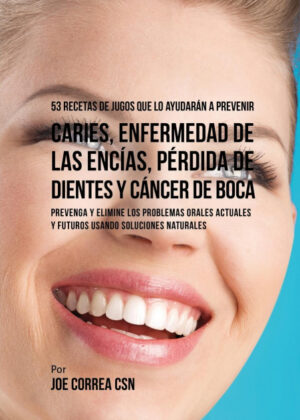 Libro 53 Recetas de Jugos Que Lo Ayudarán a Prevenir Caries, Enfermedad de las Encías, Pérdida de Dientes y Cáncer de Boca <span> Joe Correa </span> - KusiBooks