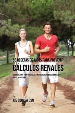 Libro 56 Recetas de Jugos Para Prevenir Cálculos Renales  Joe Correa  - KusiBooks