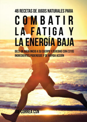 Libro 46 Recetas de Jugos Naturales Para Combatir la Fatiga y la Energía Baja <span> Joe Correa </span> - KusiBooks