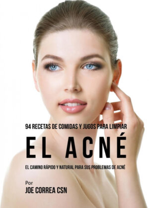 Libro 94 Recetas De Comidas Y Jugos Para Limpiar El Acné <span> Joe Correa </span> - KusiBooks