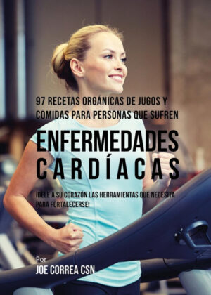 Libro 97 Recetas Orgánicas de Jugos y Comidas Para Personas Que Sufren Enfermedades Cardíacas <span> Joe Correa </span> - KusiBooks