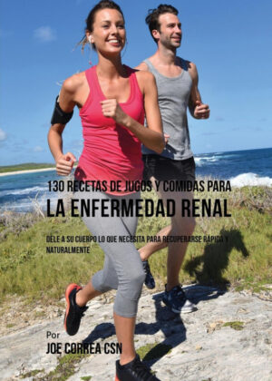 Libro 130 Recetas de Jugos Y Comidas Para La Enfermedad Renal <span> Joe Correa </span> - KusiBooks