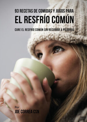 Libro 93 Recetas De Comidas Y Jugos Para El Resfrío Común <span> Joe Correa </span> - KusiBooks
