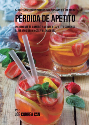 Libro 94 Recetas de Jugos Y Comidas Para Personas Que Han Tenido Pérdida de Apetito <span> Joe Correa </span> - KusiBooks