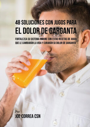 Libro 48 Soluciones Con Jugos Para el Dolor de Garganta <span> Joe Correa </span> - KusiBooks