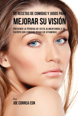 Libro 88 Recetas de Comidas y Jugos Para Mejorar Su Visión  Joe Correa  - KusiBooks