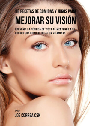 Libro 88 Recetas de Comidas y Jugos Para Mejorar Su Visión <span> Joe Correa </span> - KusiBooks