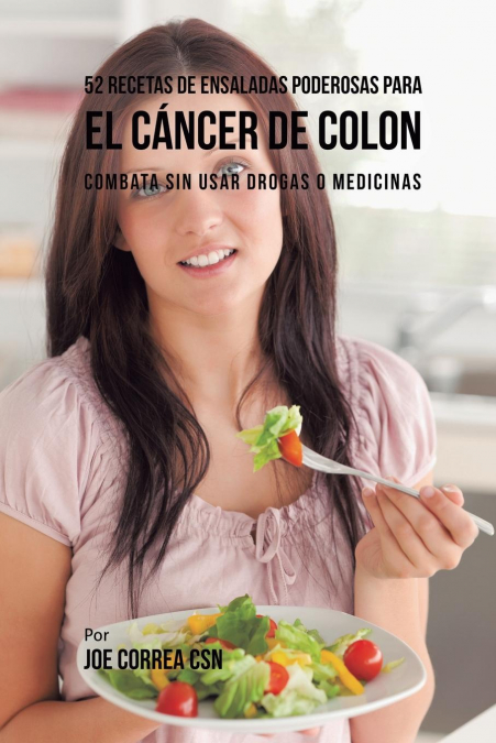 52 Recetas de Ensaladas Poderosas Para el Cáncer de Colon <span> Joe Correa </span> 1 52 Recetas de Ensaladas Poderosas Para el Cáncer de Colon <span> Joe Correa </span>