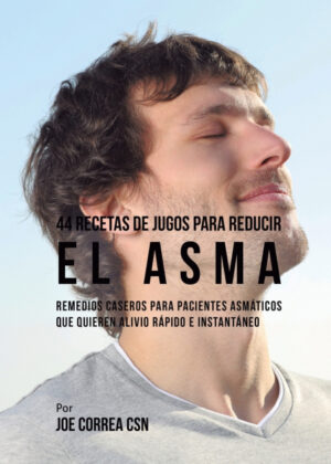 44 Recetas de Jugos Para Reducir el Asma <span> Joe Correa </span>