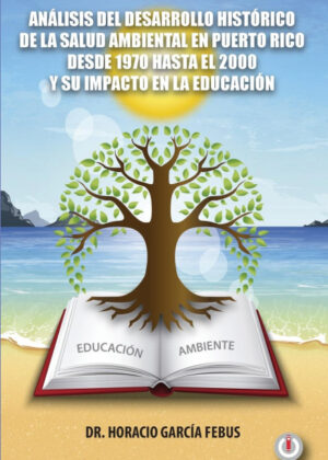 Libro Análisis del desarrollo histórico de la salud ambiental en Puerto Rico desde 1970 hasta el 2000 y su impacto en la educación <span> Horacio García Febus </span> - KusiBooks