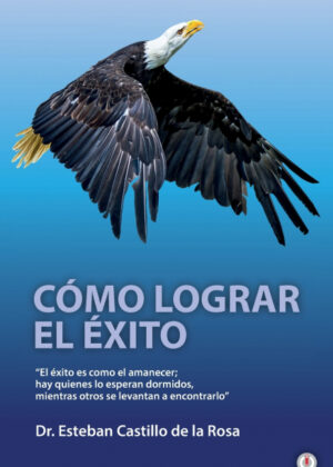 Cómo lograr el éxito <span> Esteban Castillo de la Rosa </span>
