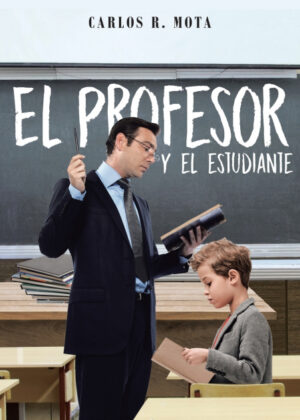 Libro El profesor y el estudiante <span> Carlos R. Mota </span> - KusiBooks