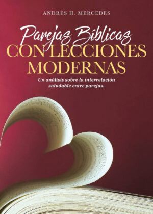 Parejas Bíblicas Con Lecciones Modernas <span> Andrés H. Mercedes </span>