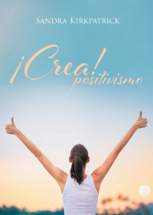 Libro ¡Crea! Positivismo <span> Sandra Kirkpatrick </span> - KusiBooks