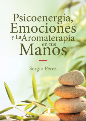 Libro Psicoenergía, Emociones y La Aromaterapia en tus Manos <span> Sergio Pérez </span> - KusiBooks