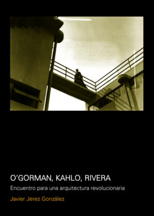 OGorman, Kahlo, Rivera <span> Javier Jerez Gonzalez </span>