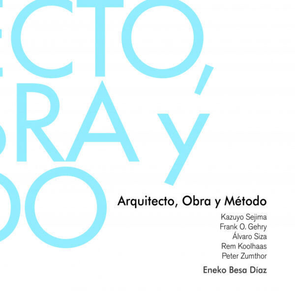 Arquitecto, obra y método <span> Eneko  Besa Díaz </span>