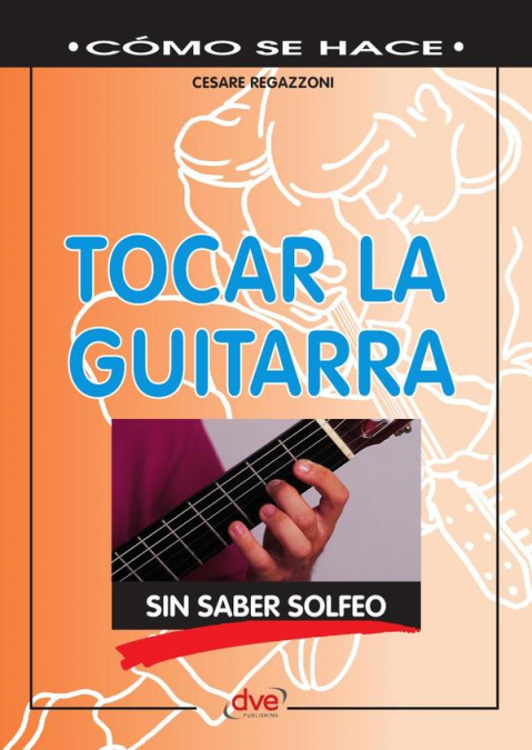 Tocar La Guitarra Sin Saber Solfeo 1 Libro Tocar La Guitarra Sin Saber Solfeo - KusiBooks