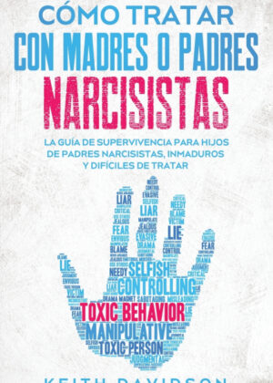 Cómo Tratar Con Madres O Padres Narcisistas