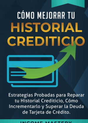 Libro Cómo Mejorar Tu Historial Crediticio <span> Income Mastery </span> - KusiBooks