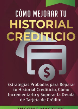 Libro Cómo Mejorar Tu Historial Crediticio <span> Income Mastery </span> - KusiBooks