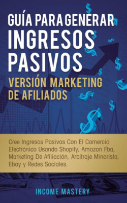 Libro Guía Para Generar Ingresos Pasivos Versión Marketing de Afiliados  Income Mastery  - KusiBooks