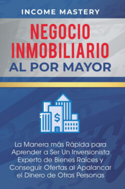 Libro Negocio Inmobiliario al por Mayor  Income Mastery  - KusiBooks