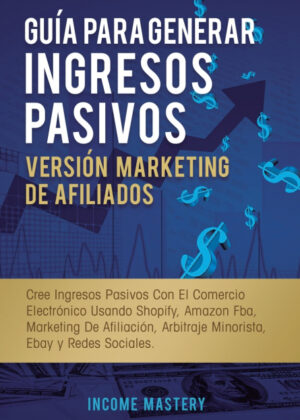 Libro Guía Para Generar Ingresos Pasivos Versión Marketing de Afiliados <span> Income Mastery </span> - KusiBooks