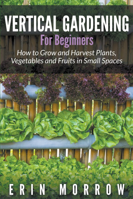 Vertical Gardening For Beginners <span> Erin Morrow </span> 1 Libro Vertical Gardening For Beginners Erin Morrow - KusiBooks