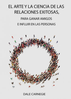 Libro El Arte y la Ciencia de las Relaciones Exitosas,  para ganar amigos e influir en las personas <span> Dale Carnegie </span> - KusiBooks