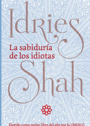 La sabiduría de los idiotas <span> Idries Shah </span>