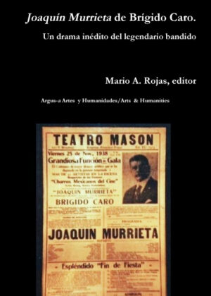 Joaquín Murrieta de Brígido Caro. Un drama inédito del legendario bandido <span> Mario A. Rojas </span>