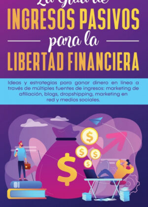 Libro La Guía de Ingresos Pasivos para la Libertad Financiera <span> Leonardo Gómez </span> - KusiBooks