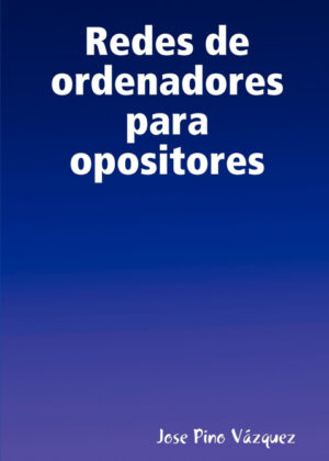 Libro Redes de Ordenadores Para Opositores <span> Jose Pino Vzquez/Jose Pino Vazquez </span> - KusiBooks