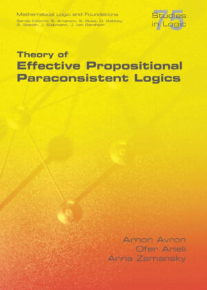 Theory of Effective Propositional Paraconsistent Logics <span> Arnon Avron/Ofer Arieli/Anna Zamansky </span>
