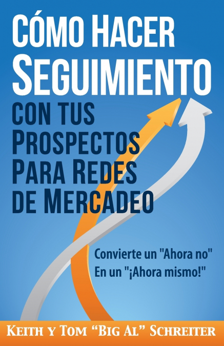 Cómo Hacer Seguimiento Con Tus Prospectos Para Redes De Mercadeo <span> Keith Schreiter/Tom "Big Al" Schreiter </span> 1 Libro Cómo Hacer Seguimiento Con Tus Prospectos Para Redes De Mercadeo Keith Schreiter/Tom "Big Al" Schreiter - KusiBooks