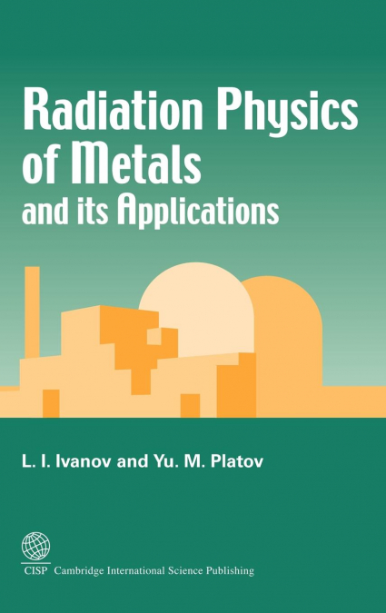 Radiation Physics of Metals and its Applications <span> L I Ivanov/Yu M Platov </span> 1 Radiation Physics of Metals and its Applications <span> L I Ivanov/Yu M Platov </span>