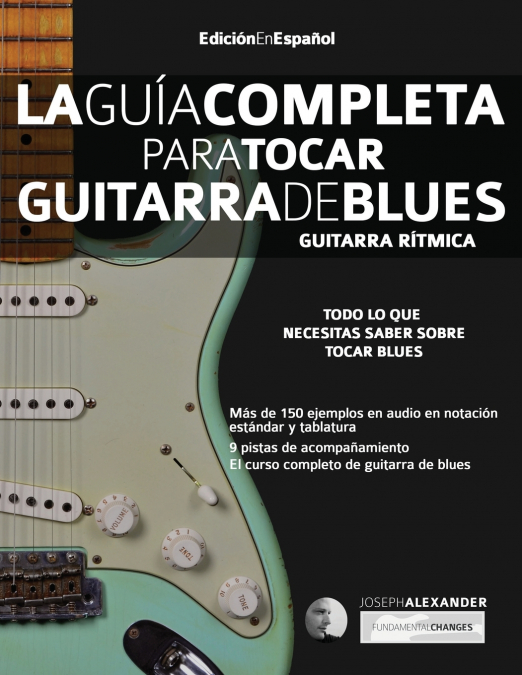 La guia completa para tocar guitarra de blues Libro 1 <span> Joseph Alexander </span> 1 Libro La guia completa para tocar guitarra de blues Libro 1 Joseph Alexander - KusiBooks