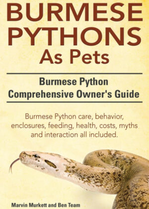 Libro Burmese Python as Pets. Burmese Python Comprehensive Owner's Guide. Burmese Python Care, Behavior, Enclosures, Feeding, Health, Costs, Myths and Inter <span> Marvin Murkett/Ben Team </span> - KusiBooks