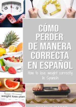 Libro Cómo perder peso de manera correcta En español/How to lose weight correctly In Spanish <span> Charlie Mason </span> - KusiBooks